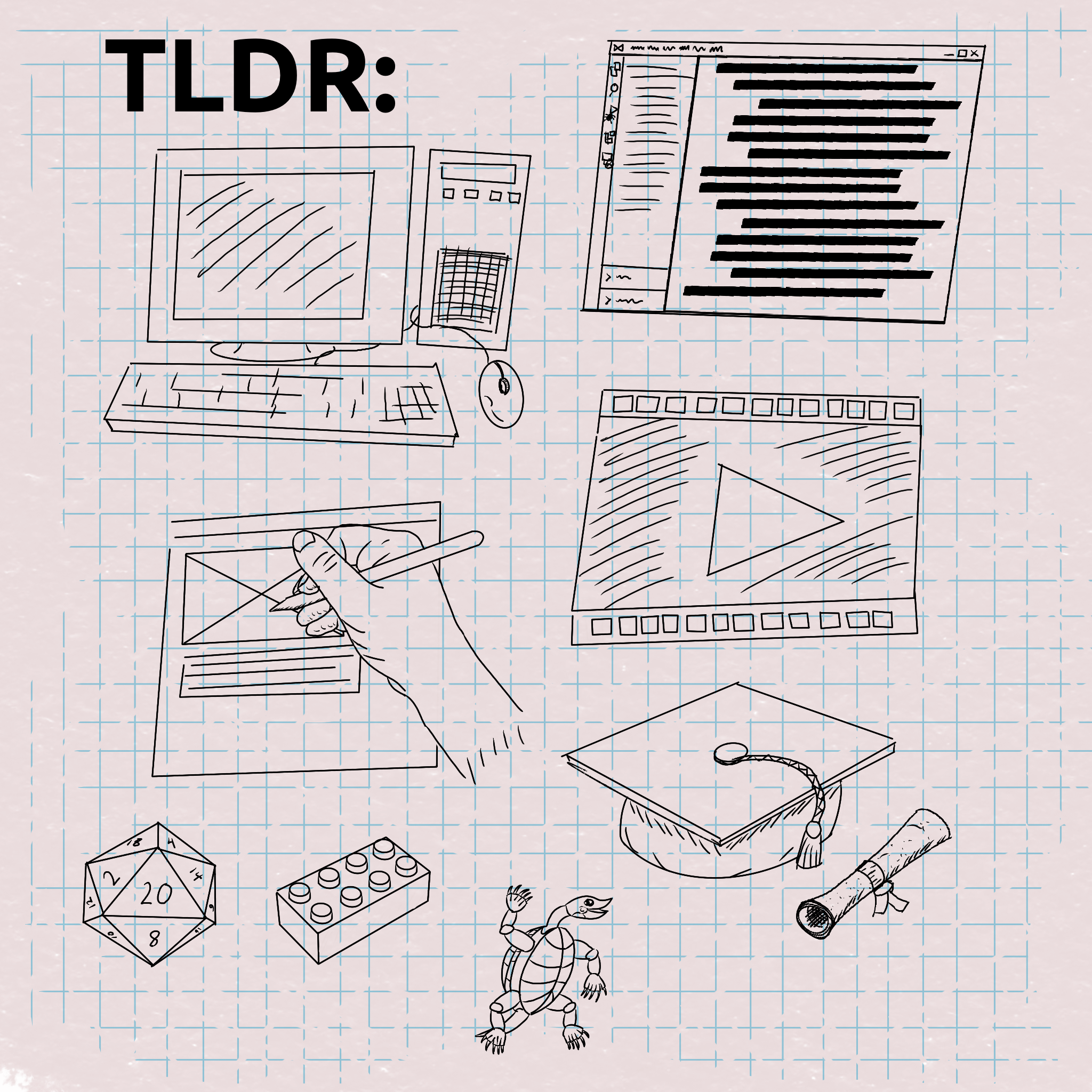 Text on the image says TLDR, after that there are sketches of a computer, code editor window, a graduation hat and diploma, a hand drawing wireframe diagram, a film strip image with the standard play video triangle, a 20 sided die, a lego brick, and the turtle mascot.